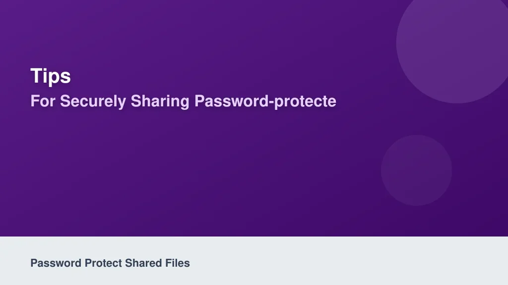 Tips for Securely Sharing Password-Protected Files