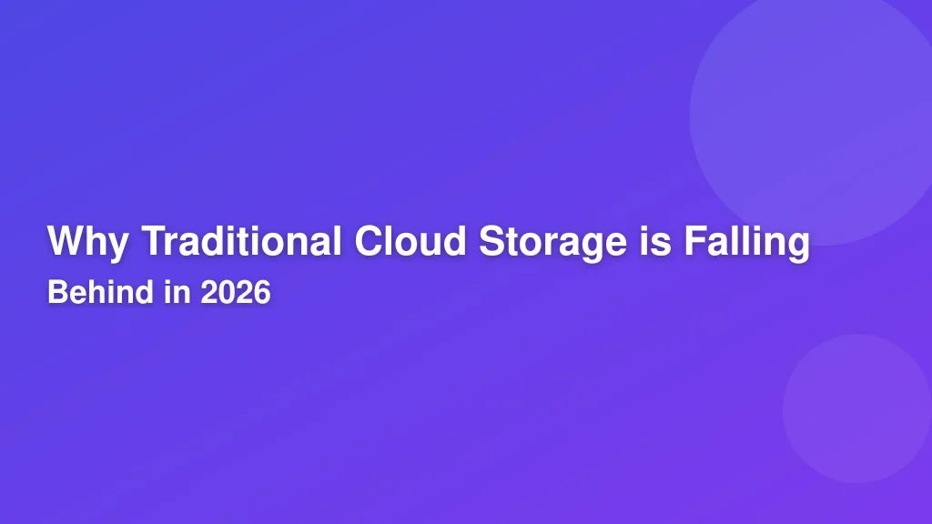 Why Traditional Cloud Storage is Falling Behind in 2026