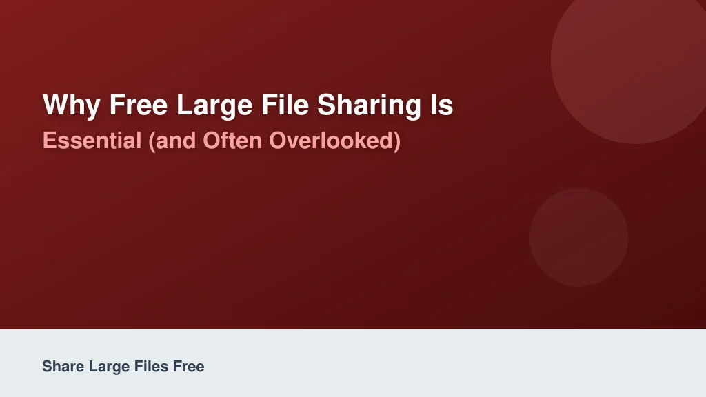 Why Free Large File Sharing is Essential (and Often Overlooked)