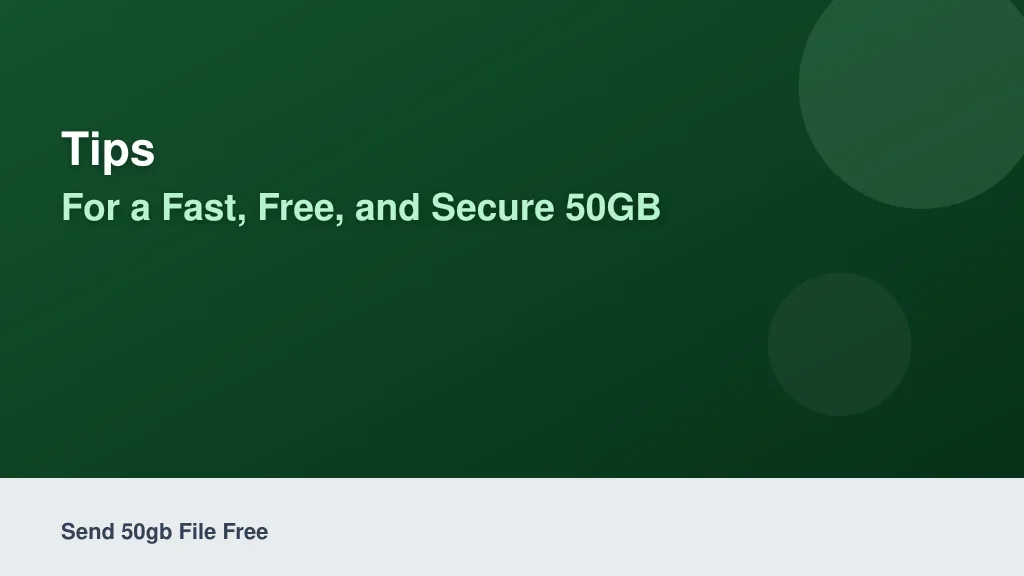 Tips for a Fast, Free, and Secure 50GB File Transfer