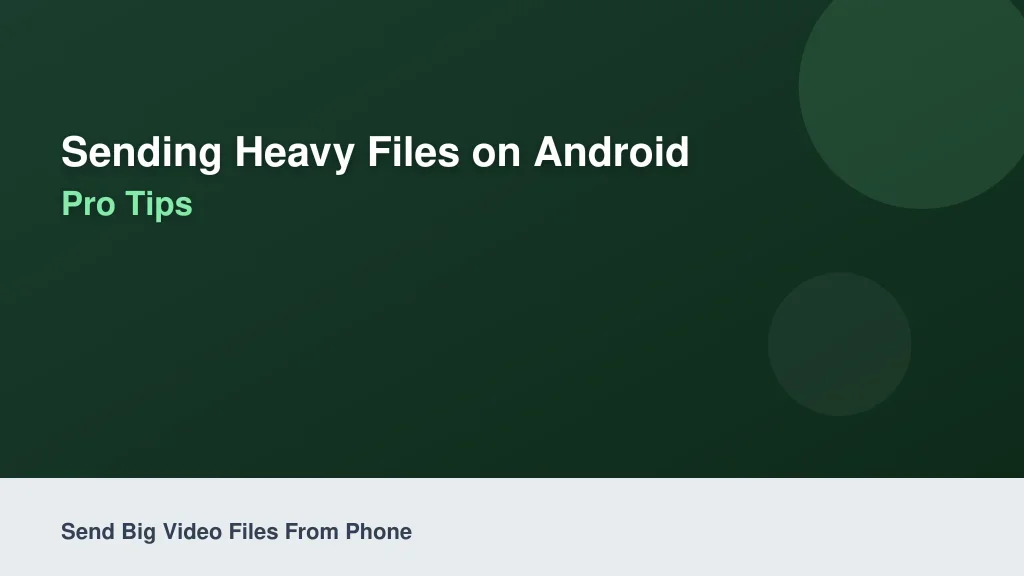 Sending Heavy Files on Android: Pro Tips