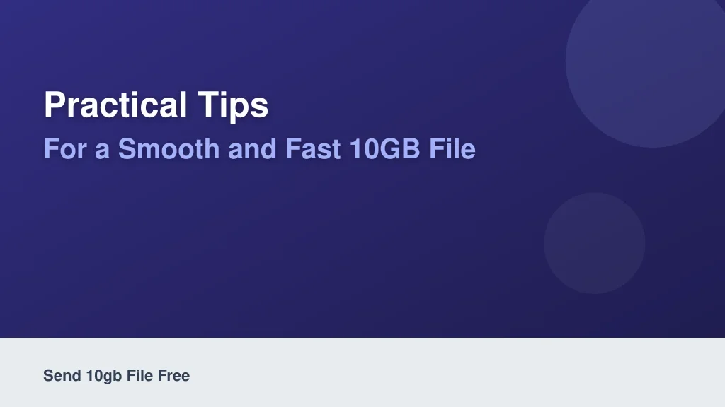 Practical Tips for a Smooth and Fast 10GB File Transfer