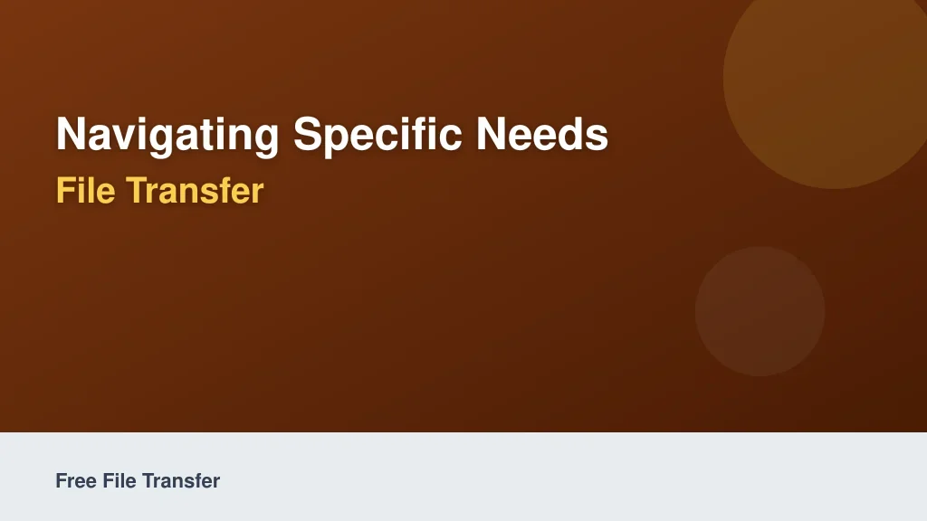 Navigating Specific Needs with Free File Transfer