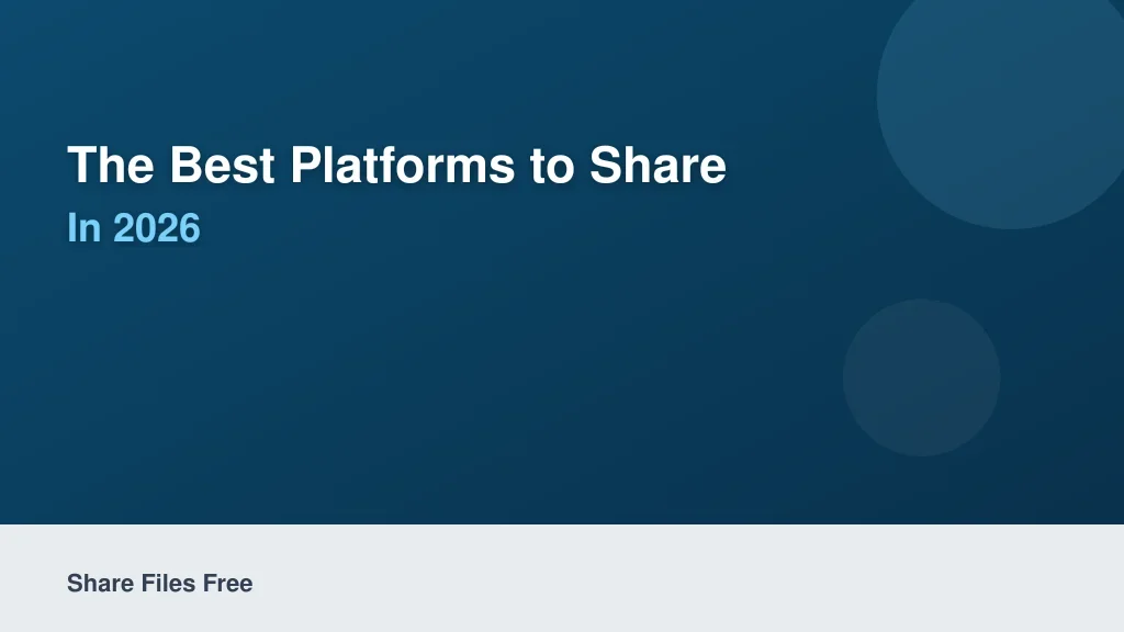 The Best Platforms to Share Files Free in 2026