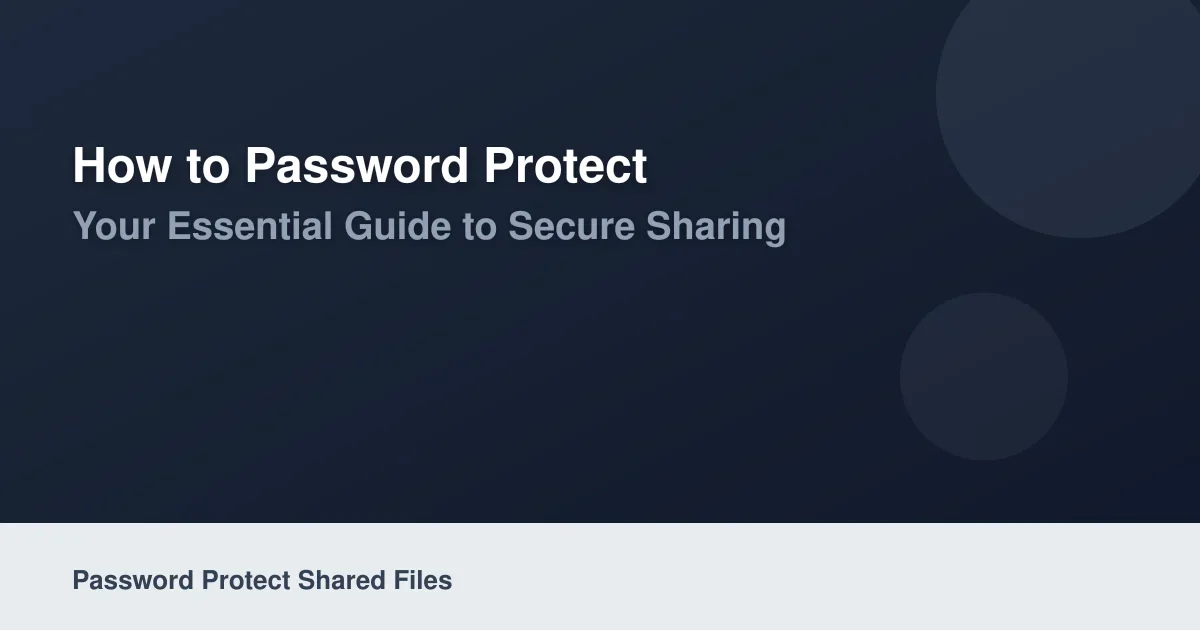 How to Password Protect Shared Files in 2026: Your Essential Guide to Secure Sharing