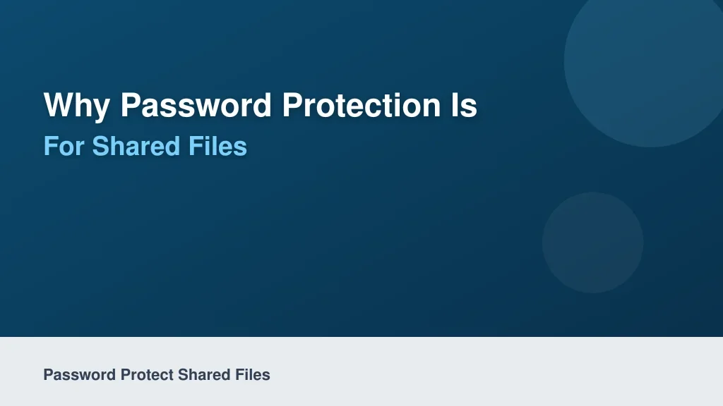 Why Password Protection is Non-Negotiable for Shared Files