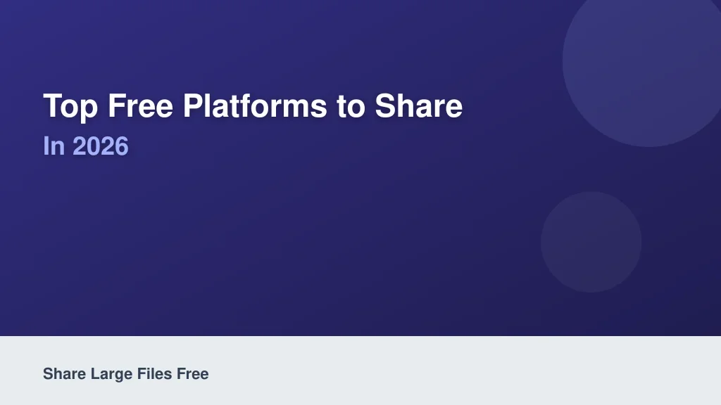 Top Free Platforms to Share Big Files in 2026